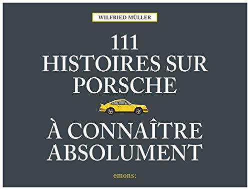 111 histoires sur Porsche à connaître absolument