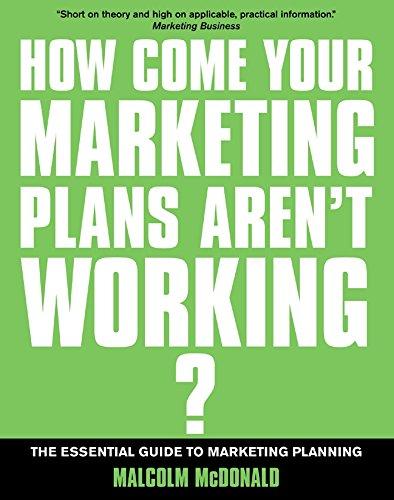 How Come Your Marketing Plans Aren's Working?: The Essential Guide to Marketing Planning (If You're So Brilliant)