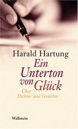 Ein Unterton von Glück. Über Dichter und Gedichte