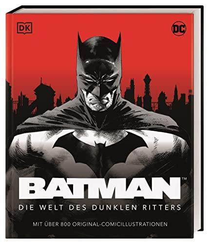 DC Batman™ Die Welt des dunklen Ritters: Mit über 800 Original-Comicillustrationen