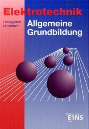 Elektrotechnik. Allgemeine Grundbildung: Lehr-/Fachbuch