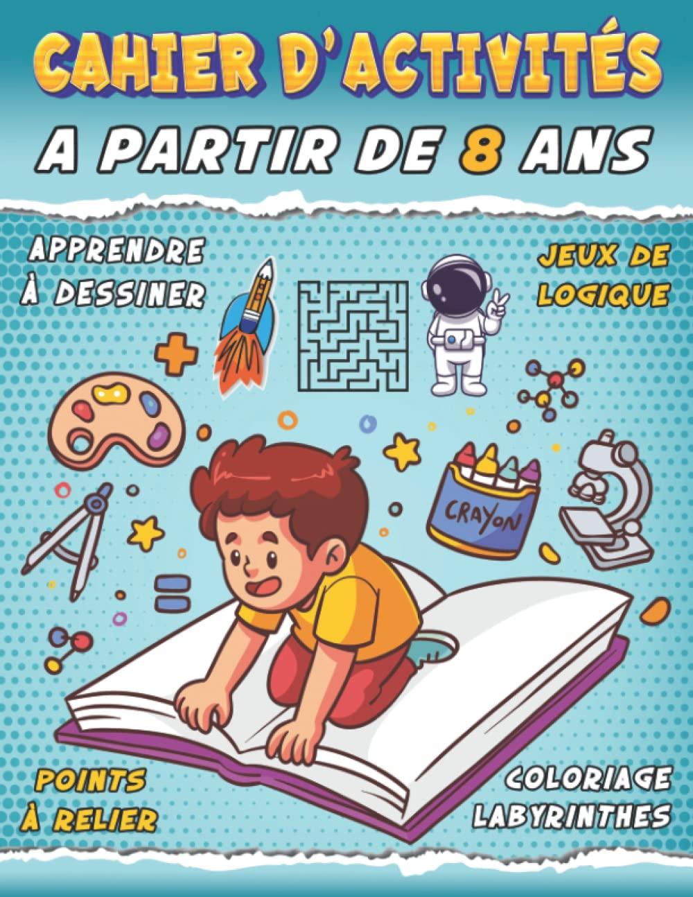 Cahier d'activités à partir de 8 ans: Livre multi-jeux - Mots Mêlés, Labyrinthes, Points à relier, Sudoku, Trouvez les Différences, Apprendre à dessiner ,Coloriage, et plus encore.