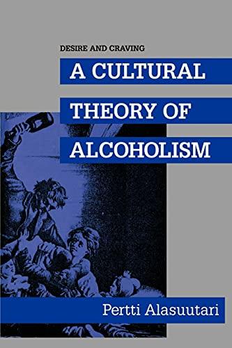 Desire and Craving: A Cultural Theory of Alcoholism (S U N Y Series in New Social Studies on Alcohol and Drugs)