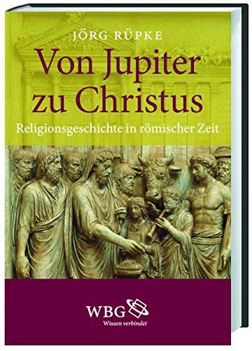 Von Jupiter zu Christus: Religionsgeschichte in römischer Zeit