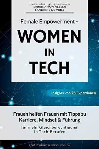 Female Empowerment - Women in Tech: Frauen helfen Frauen mit Tipps zu Karriere, Mindset & Führung für mehr Gleichberechtigung in Tech-Berufen