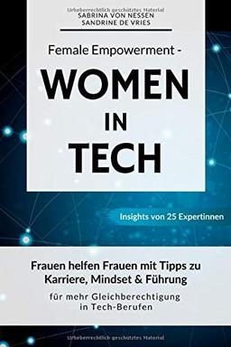 Female Empowerment - Women in Tech: Frauen helfen Frauen mit Tipps zu Karriere, Mindset & Führung für mehr Gleichberechtigung in Tech-Berufen