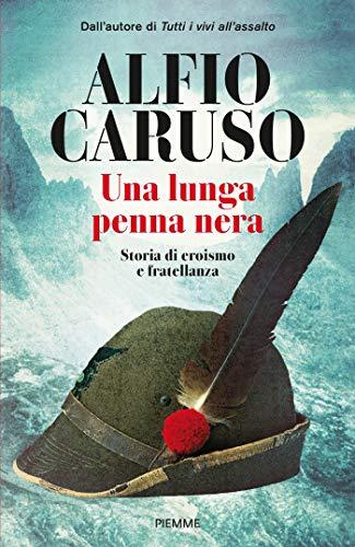 Una lunga penna nera. Storia di eroismo e fratellanza