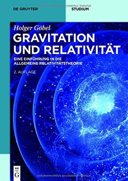 Gravitation und Relativität: Eine Einführung in die Allgemeine Relativitätstheorie (De Gruyter Studium)