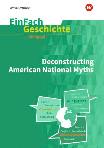 EinFach Geschichte ... unterrichten BILINGUAL: Deconstructing American National Myths (EinFach Geschichte ... BILINGUAL)