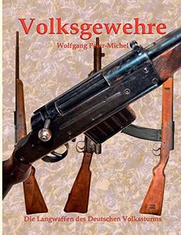 Volksgewehre: Die Langwaffen des Deutschen Volkssturms