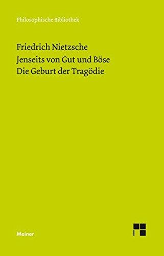 Jenseits von Gut und Böse (1886). Die Geburt der Tragödie (Neue Ausgabe 1886) (Philosophische Bibliothek)