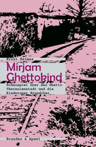 Mirjam Ghettokind: Schauspiel über das Ghetto Theresienstadt und die Kinderoper Brundibar (literarisches programm)