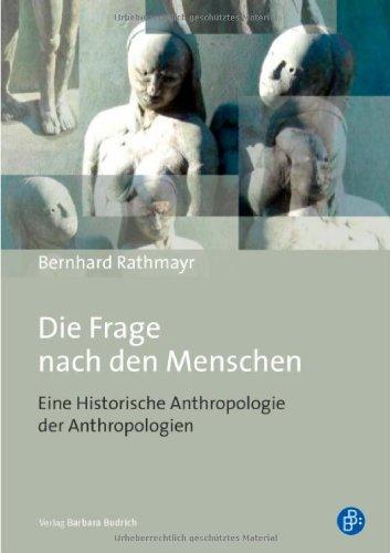 Die Frage nach den Menschen: Eine Historische Anthropologie der Anthropologien