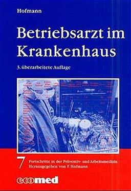 Betriebsarzt im Krankenhaus: Infektionsprophylaxe - Begehungen - Ergonomie Reihe: Fortschritte in der Präventiv- und Arbeitsmedizin