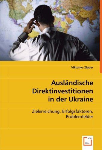 Ausländische Direktinvestitionen in der Ukraine: Zielerreichung, Erfolgsfaktoren, Problemfelder