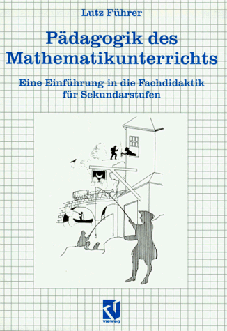 Pädagogik des Mathematikunterrichts: Eine Einführung in die Fachdidaktik für Sekundarstufen