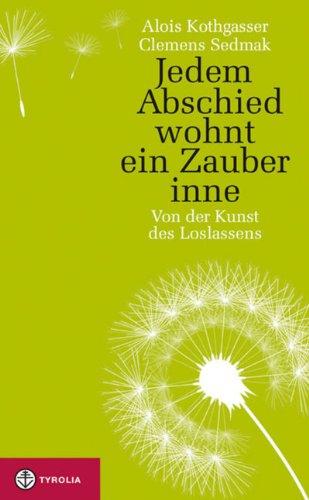 Jedem Abschied wohnt ein Zauber inne: Von der Kunst des Loslassens