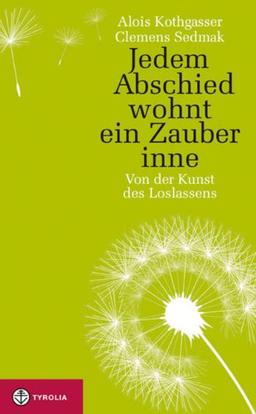 Jedem Abschied wohnt ein Zauber inne: Von der Kunst des Loslassens