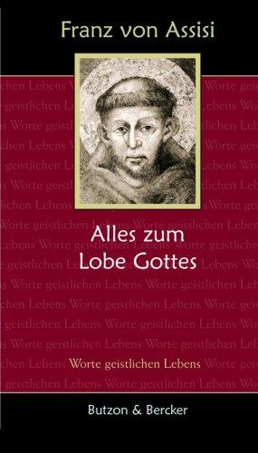 Franz von Assisi - Alles zum Lobe Gottes