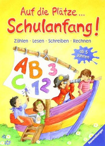 Auf die Plätze, Schulanfang!: Zählen - Lesen - Schreiben - Rechnen