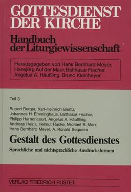 Gottesdienst der Kirche. Handbuch der Liturgiewissenschaft: Gottesdienst der Kirche, Tl.3, Gestalt des Gottesdienstes: Sprachliche und ... / Wort und Musik im Gottesdienst: TEIL 3