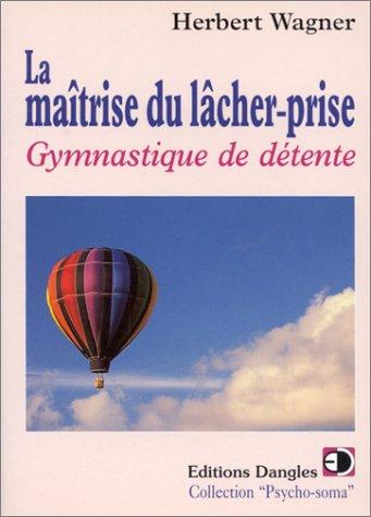 La maîtrise du lâcher-prise : gymnastique de détente