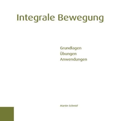 Integrale Bewegung: Grundlagen Übungen Anwendung