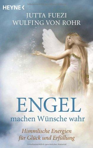 Engel machen Wünsche wahr: Himmlische Energien für Glück und Erfüllung