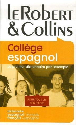 Le Robert & Collins, collège espagnol : le premier dictionnaire par l'exemple, pour tous les débutants : dictionnaire espagnol-français français-espagnol