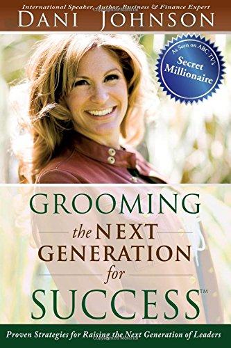 Grooming the Next Generation for Success: Proven Strategies for Raising the Next Generation of Leaders