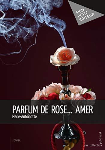 Parfum de rose... amer