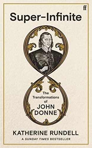 Super-Infinite: The Transformations of John Donne - A Sunday Times bestseller