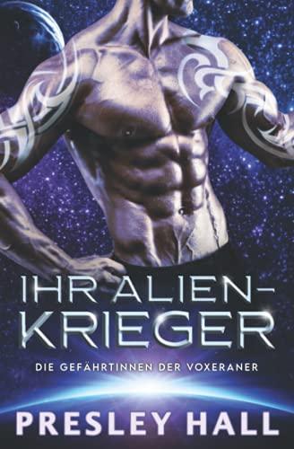 Ihr Alien-Krieger: Eine Science-Fiction Alien-Krieger Romanze (Die Gefährtinnen der Voxeraner, Band 4)