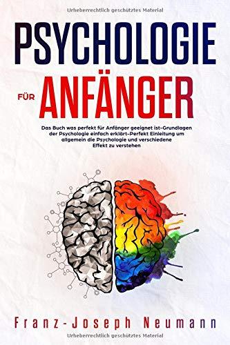 Psychologie für Anfänger:Das Buch was perfekt für Anfänger geeignet ist-Grundlagen der Psychologie einfach erklärt-Perfekt Einleitung um allgemein die Psychologie und verschiedene Effekt zu verstehen