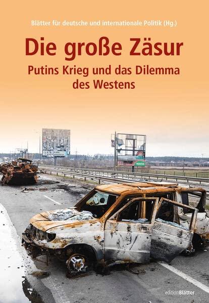 Die große Zäsur: Putins Krieg und das Dilemma des Westens (Edition Blätter)