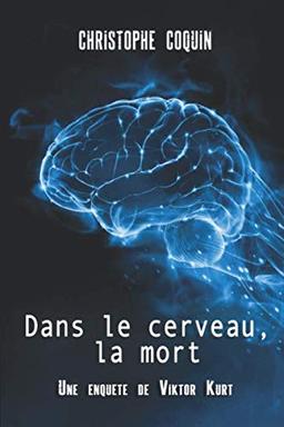 Dans le cerveau, la mort: Une enquête de Viktor Kurt (Les enquêtes de Viktor Kurt, Band 3)