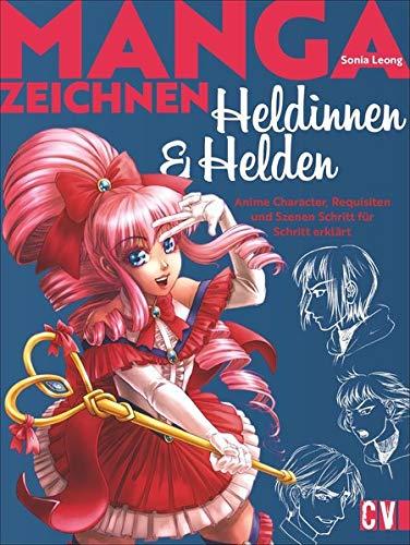 Manga Heldinnen und Helden: Anime Character, Requisiten und Szenen Schritt für Schritt erklärt