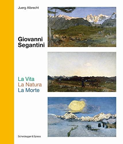 Giovanni Segantini La Vita La Natura La Morte : Schlüsselwerke der Schweizer Kunst