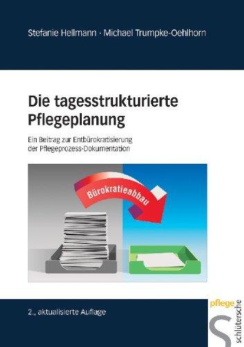 Die tagesstrukturierte Pflegeplanung. Ein Beitrag zur Entbürokratisierung der Pflegeprozess-Dokumentation