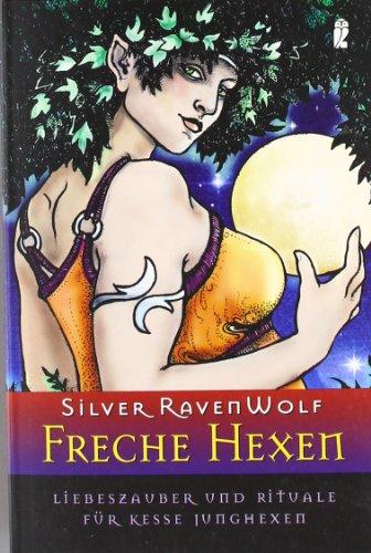 Freche Hexen: Liebeszauber und Rituale für kesse Junghexen