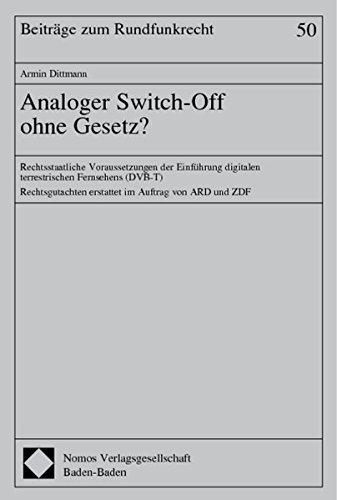 Analoger Switch-Off ohne Gesetz?: Rechtsstaatliche Voraussetzungen der Einführung digitalen terrestrischen Fernsehens (DVB-T) (Beiträge zum Rundfunkrecht)