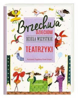 Brzechwa dzieciom Dziela wszystkie Teatrzyki (BRZECHWA DZIECIOM. DZIEŁA WSZYSTKIE)