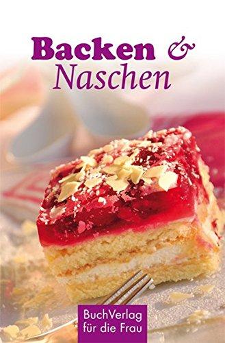 Backen & Naschen: Kuchen, Kekse, gebackene Pralinen (Minibibliothek)