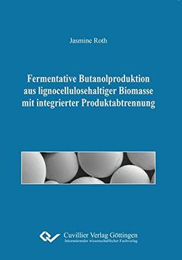 Fermentative Butanolproduktion aus lignocellulosehaltiger Biomasse mit integrierter Produktabtrennung