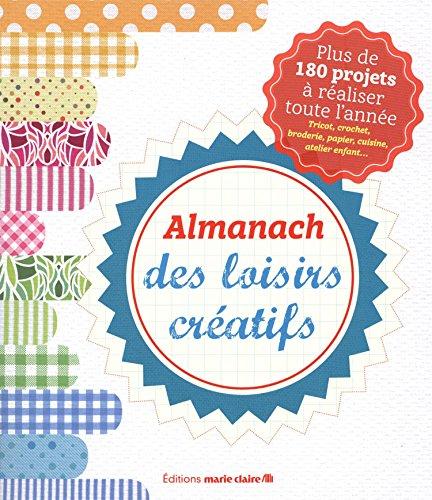 Almanach des loisirs créatifs : plus de 180 projets à réaliser toute l'année : tricot, crochet, broderie, papier, cuisine, atelier enfant...