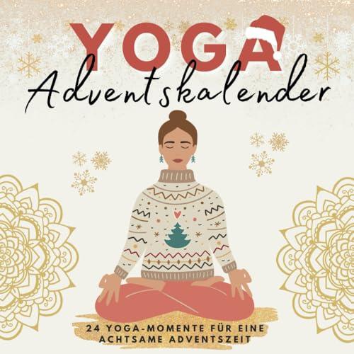 Yoga Adventskalender: 24 Yoga-Momente für eine achtsame Adventszeit - Das perfekte Geschenk für Frauen und alle, die Entspannung suchen