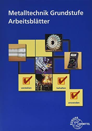 Metalltechnik Grundstufe Arbeitsblätter: Unterrichtsbegleitende, fächerübergreifende Aufgaben