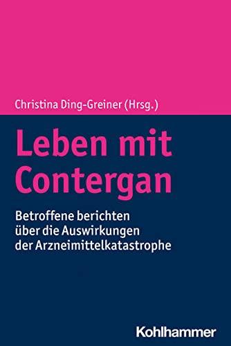 Leben mit Contergan: Geschädigte, Angehörige und Freunde berichten über die Auswirkungen des Arzneimittels