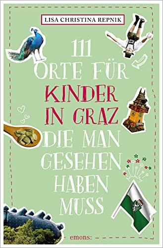 111 Orte für Kinder in Graz, die man gesehen haben muss: Reiseführer