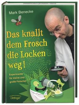 Das knallt dem Frosch die Locken weg: Experimente fÃ1/4r kleine und groÃe Forscher